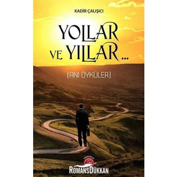 Yollar Ve Yıllar.. - Kadir Çalışıcı