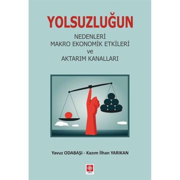 Yolsuzluğun Nedenleri Makro Ekonomik Etkileri ve Aktarım Kanalları - Kazım İlhan Yarıkan