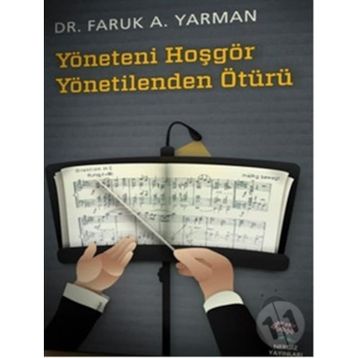 YÖNETENI HOŞGÖR YÖNETILENDEN ÖTÜRÜ - FARUK A. YARMAN
