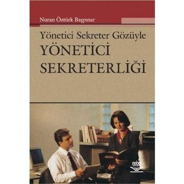 Yönetici Sekreter Gözüyle Yönetici Sekreterliğinden Yönetici Asistanlığına - Nuran Öztürk Başpınar