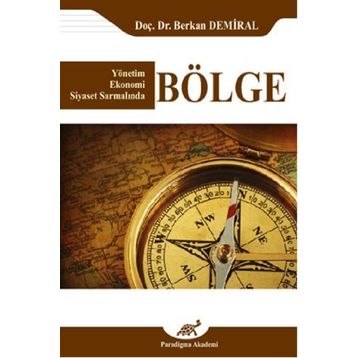 Yönetim Ekonomi Siyaset Sarmalında Bölge - Berkan Demiral