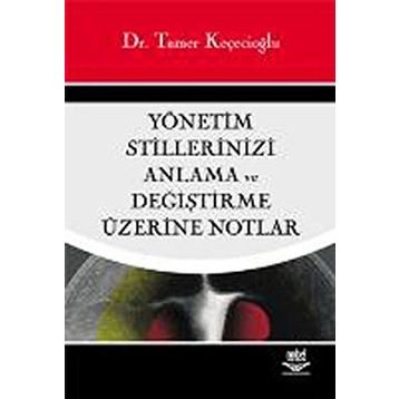 YÖNETİM STILLERINIZI ANLAMA VE DEĞİŞTİRME ÜZERİNE NOTLAR - TAMER KEÇECİOĞLU