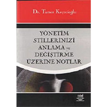 YÖNETİM STILLERINIZI ANLAMA VE DEĞİŞTİRME ÜZERİNE NOTLAR - TAMER KEÇECİOĞLU
