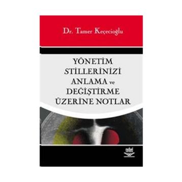 YÖNETİM STILLERINIZI ANLAMA VE DEĞİŞTİRME ÜZERİNE NOTLAR - TAMER KEÇECİOĞLU