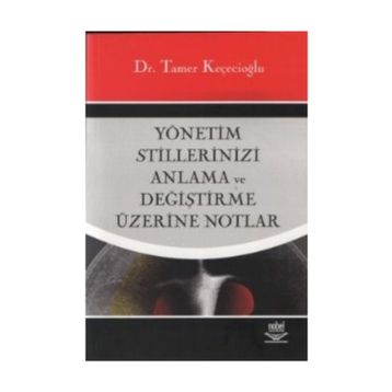 YÖNETİM STILLERINIZI ANLAMA VE DEĞİŞTİRME ÜZERİNE NOTLAR - TAMER KEÇECİOĞLU