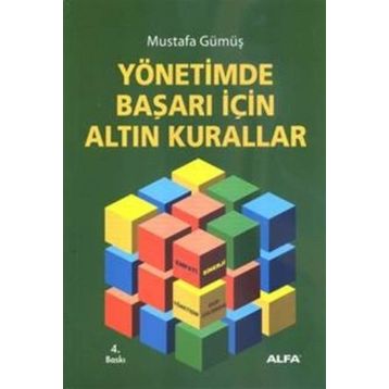 YÖNETİMDE BAŞARI İÇİN ALTIN KURALLAR - MUSTAFA GÜMÜŞ
