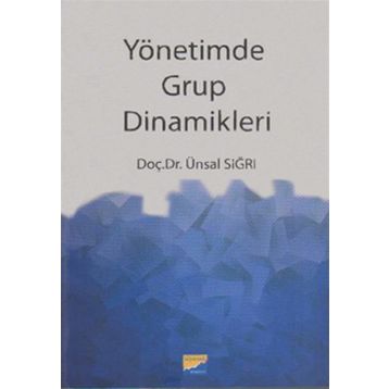 YÖNETİMDE GRUP DINAMIKLERI - ÜNSAL SIĞRI