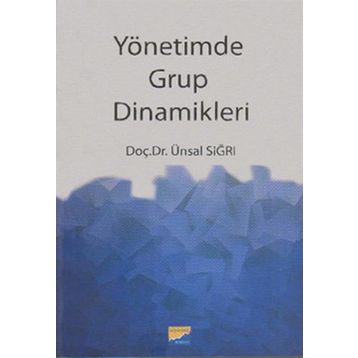 YÖNETİMDE GRUP DINAMIKLERI - ÜNSAL SIĞRI