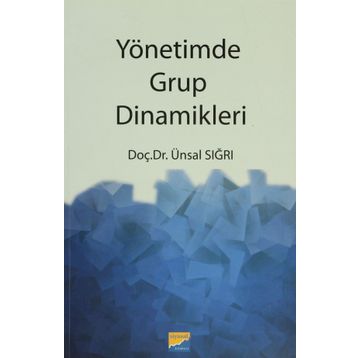 YÖNETİMDE GRUP DINAMIKLERI - ÜNSAL SIĞRI