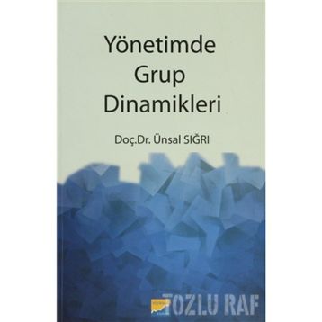 YÖNETİMDE GRUP DINAMIKLERI - ÜNSAL SIĞRI