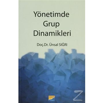 YÖNETİMDE GRUP DINAMIKLERI - ÜNSAL SIĞRI