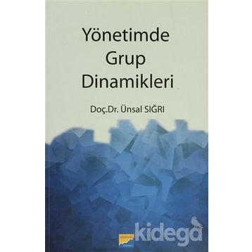 YÖNETİMDE GRUP DINAMIKLERI - ÜNSAL SIĞRI