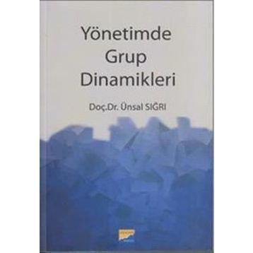 YÖNETİMDE GRUP DINAMIKLERI - ÜNSAL SIĞRI
