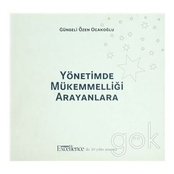 YÖNETİMDE MÜKEMMELLİĞİ ARAYANLARA - GÜNSELİ ÖZEN OCAKOĞLU