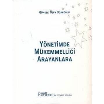 YÖNETİMDE MÜKEMMELLİĞİ ARAYANLARA - GÜNSELİ ÖZEN OCAKOĞLU