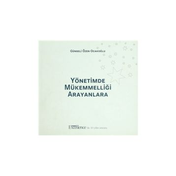 YÖNETİMDE MÜKEMMELLİĞİ ARAYANLARA - GÜNSELİ ÖZEN OCAKOĞLU
