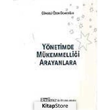 YÖNETİMDE MÜKEMMELLİĞİ ARAYANLARA - GÜNSELİ ÖZEN OCAKOĞLU