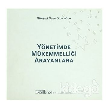 YÖNETİMDE MÜKEMMELLİĞİ ARAYANLARA - GÜNSELİ ÖZEN OCAKOĞLU