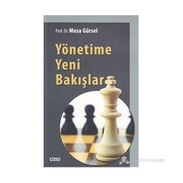 Yönetime Yeni Bakışlar - Musa Gürsel
