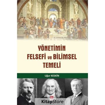 Yönetimin Felsefi Ve Bilimsel Temeli - Uğur Keskin