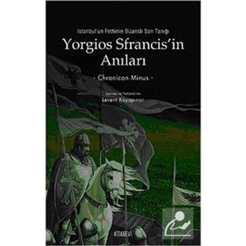 YORGIOS SFRANCISIN ANILARI İSTANBULUN FETHININ BİZANSLI SON TANIĞI - CHRONICON MINUS
