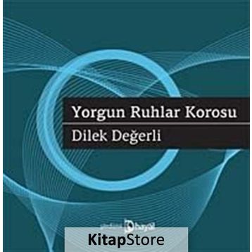 YORGUN RUHLAR KOROSU - DILEK DEĞERLI