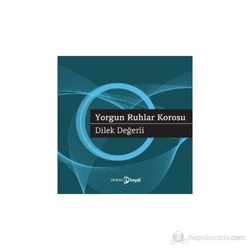 YORGUN RUHLAR KOROSU - DILEK DEĞERLI
