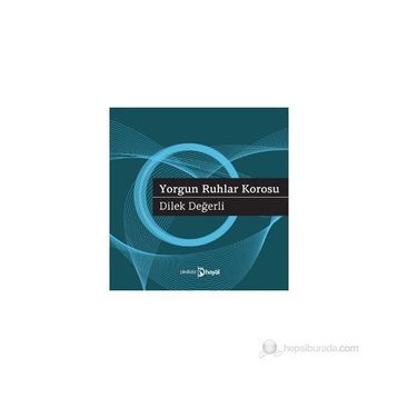 YORGUN RUHLAR KOROSU - DILEK DEĞERLI