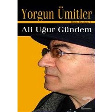 YORGUN ÜMİTLER - ALI UĞUR GÜNDEM