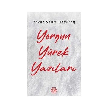 Yorgun Yürek Yazıları - Yavuz Selim Demirağ - Atayurt Yayınları