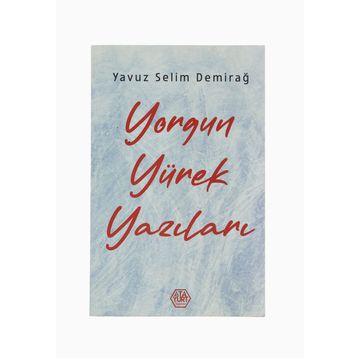 Yorgun Yürek Yazıları - Yavuz Selim Demirağ - Atayurt Yayınları