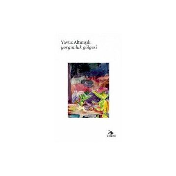 Yorgunluk Gölgesi - Yavuz Altınışık