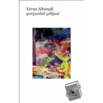 Yorgunluk Gölgesi - Yavuz Altınışık