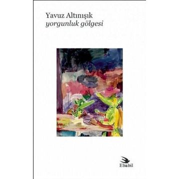 Yorgunluk Gölgesi - Yavuz Altınışık