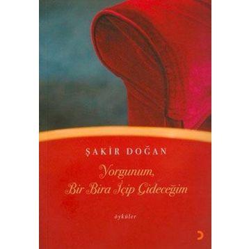 YORGUNUM, BIR BIRA İÇİP GİDECEĞİM - ŞAKİR DOĞAN