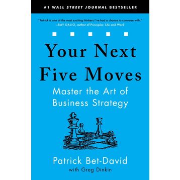 Your Next Five Moves: Master the Art of Business Strategy