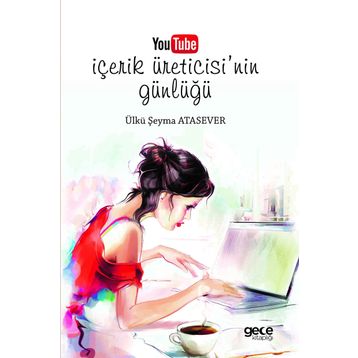 Youtube İçerik Üreticisinin Günlüğü - Ülkü Şeyma Atasever