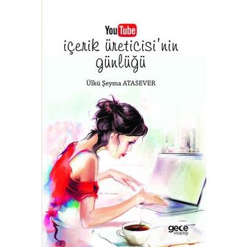 Youtube İçerik Üreticisinin Günlüğü - Ülkü Şeyma Atasever