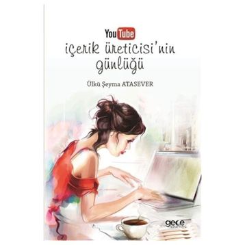 Youtube İçerik Üreticisinin Günlüğü - Ülkü Şeyma Atasever