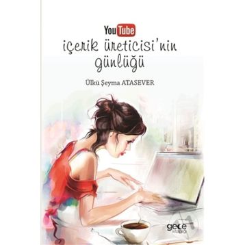 Youtube İçerik Üreticisinin Günlüğü - Ülkü Şeyma Atasever