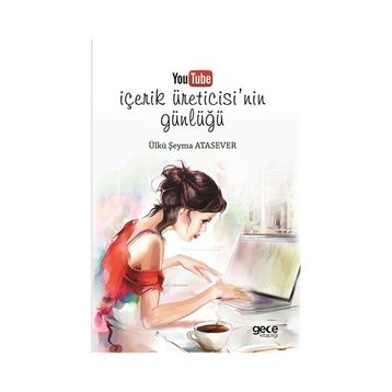 Youtube İçerik Üreticisinin Günlüğü - Ülkü Şeyma Atasever