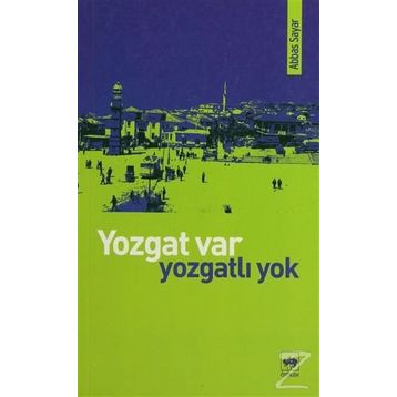 YOZGAT VAR, YOZGATLI YOK - ABBAS SAYAR