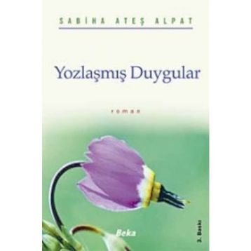 YOZLAŞMIŞ DUYGULAR - SABIHA ATEŞ ALPAT