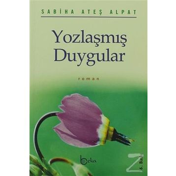 YOZLAŞMIŞ DUYGULAR - SABIHA ATEŞ ALPAT