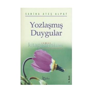 YOZLAŞMIŞ DUYGULAR - SABIHA ATEŞ ALPAT