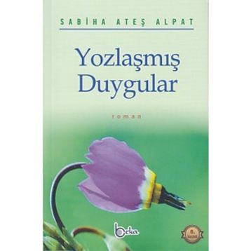YOZLAŞMIŞ DUYGULAR - SABIHA ATEŞ ALPAT