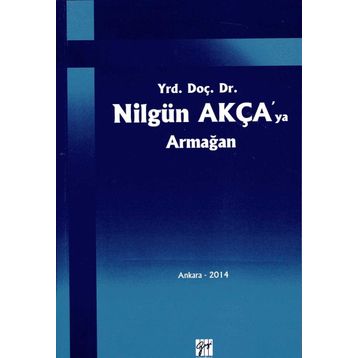Yrd. Doç. Dr. Nilgün Akça'ya Armağan - Kolektif