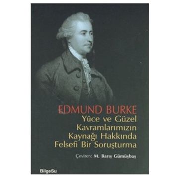 YÜCE VE GÜZEL KAVRAMLARIMIZIN KAYNAĞI HAKKINDA FELSEFI BIR SORUŞTURMA - EDMUND BURKE