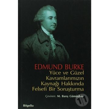 YÜCE VE GÜZEL KAVRAMLARIMIZIN KAYNAĞI HAKKINDA FELSEFI BIR SORUŞTURMA - EDMUND BURKE