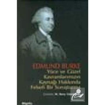 YÜCE VE GÜZEL KAVRAMLARIMIZIN KAYNAĞI HAKKINDA FELSEFI BIR SORUŞTURMA - EDMUND BURKE